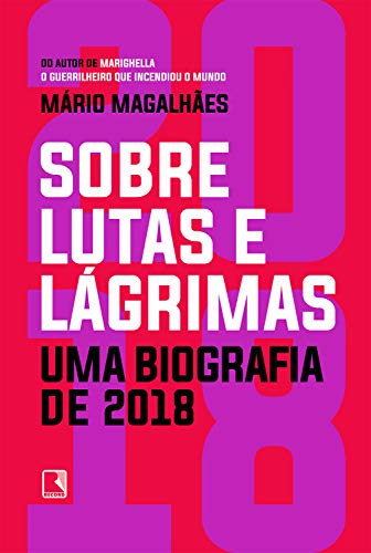 O jornalista Mario Magalhães e seu mais novo livro "Sobre Lutas e Lágrimas, Uma Biografia de 2018"