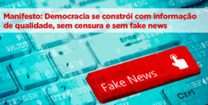 Manifesto de jornalistas e entidades é categórico: é preciso acabar com as fábricas de fake news