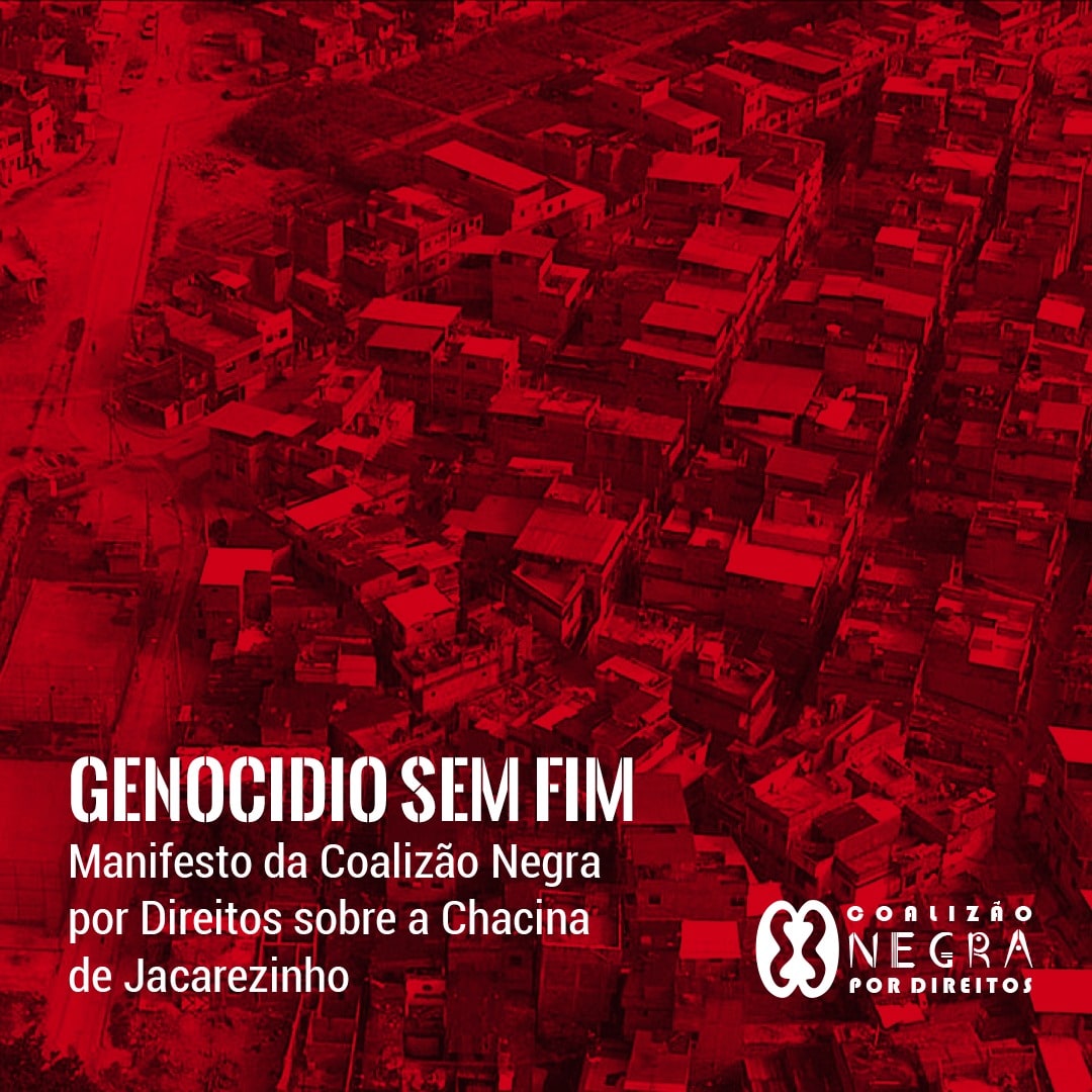 Racismo e Genocídio sem fim: Manifesto da Coalizão Negra por Direitos sobre a Chacina do Jacarezinho – Rio de Janeiro – Brasil